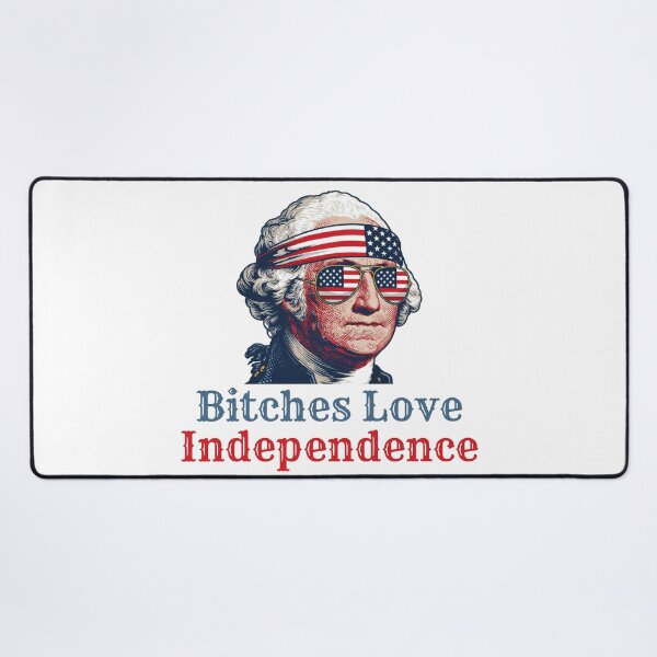Item preview, Bitches Love Independence. George Washington funny patriotic, american flag, american pride. designed and sold by NPC-wear.