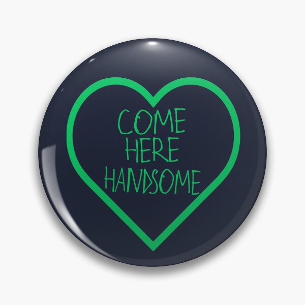Item preview, Come Here Handsome designed and sold by kinpirks.
