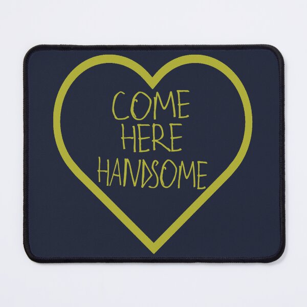Item preview, Come Here Handsome designed and sold by kinpirks.