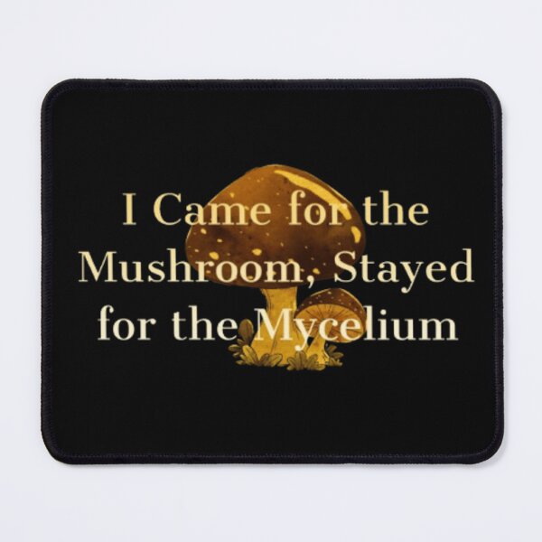 Item preview, I Came for the Mushroom, Stayed for the Mycelium mushroom hunters mushroom lovers designed and sold by JonHenr.