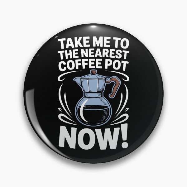 Item preview, TAKE ME TO THE NEAREST COFFEE POT NOW designed and sold by jkrphoto.