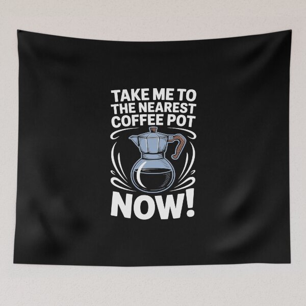 Item preview, TAKE ME TO THE NEAREST COFFEE POT NOW designed and sold by jkrphoto.