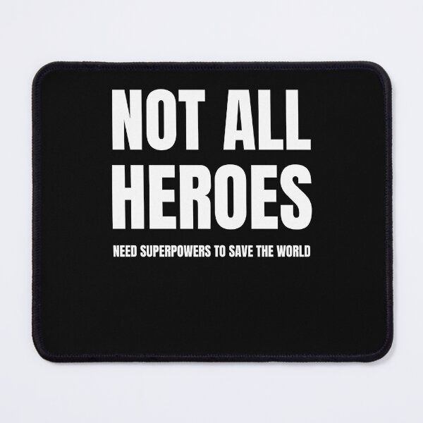 Item preview, Not All Heroes Need Superpowers To Save The World designed and sold by keelyn-spahr.