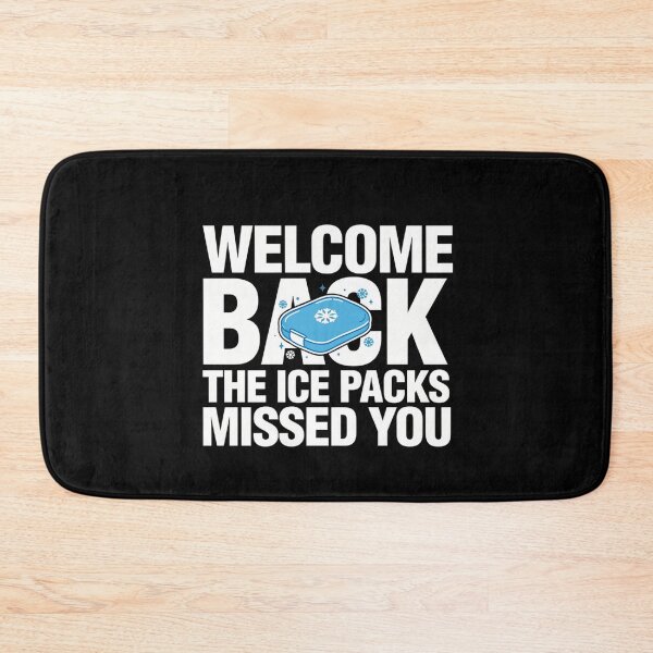 Item preview, Welcome Back The Ice Packs Missed You designed and sold by Millsoft.