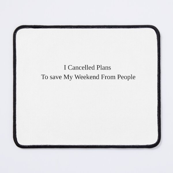 Item preview, I Cancelled Plans To Save My Weekend From People designed and sold by Medo996.