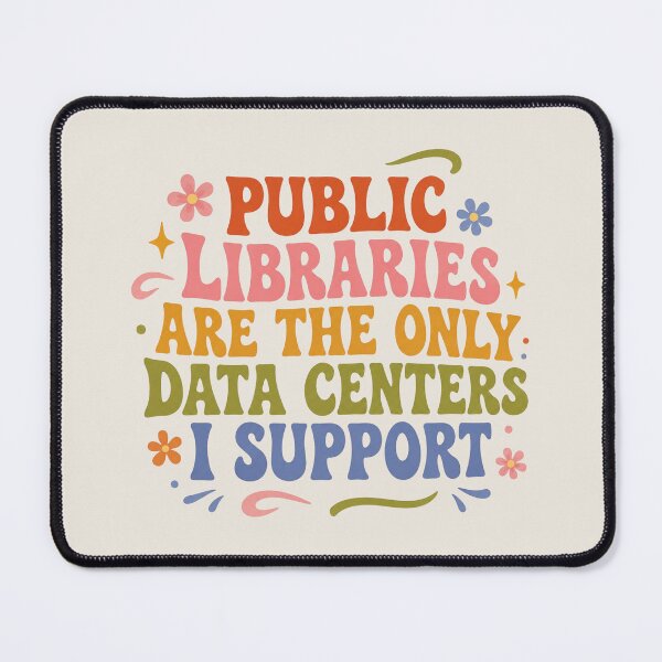 Item preview, Public Libraries are the only Data Centers I Support, AI Data Centers Kill Communities, No on wants AI, Data Centers are a plague designed and sold by Quiajia.