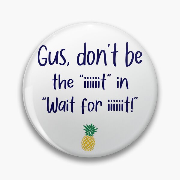 Item preview, Gus don't be - Wait For It - Psych designed and sold by hotchkiss2earth.