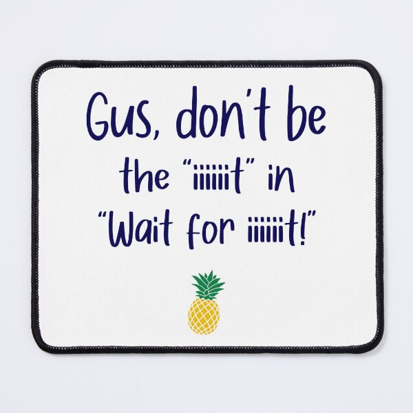 Item preview, Gus don't be - Wait For It - Psych designed and sold by hotchkiss2earth.