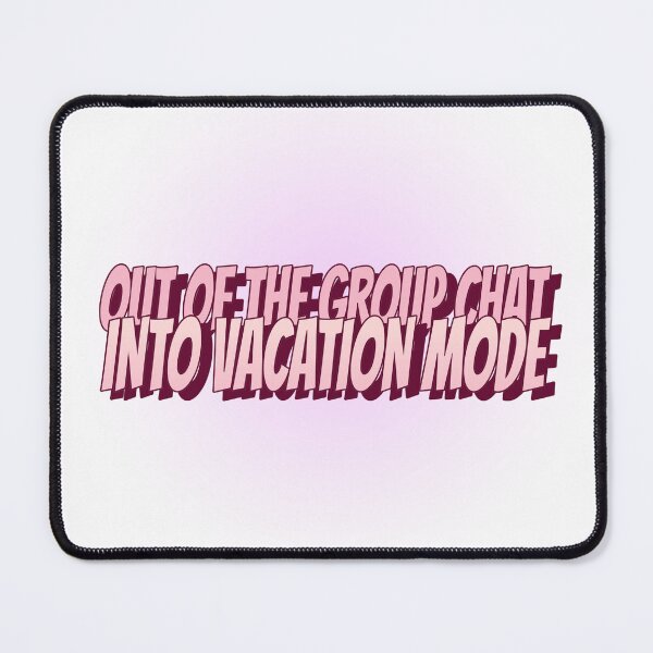 Item preview, Out of the Group Chat, into Vacation Mode designed and sold by CreationsbYKz.