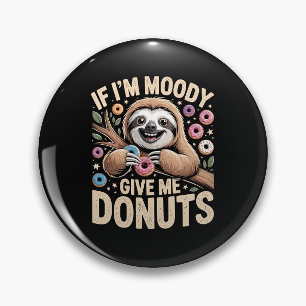 Item preview, IF I'M MOODY GIVE ME DONUTS designed and sold by jkrphoto.