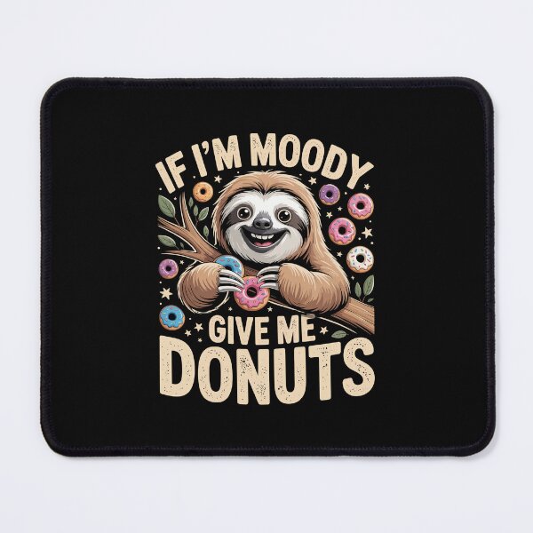 Item preview, IF I'M MOODY GIVE ME DONUTS designed and sold by jkrphoto.