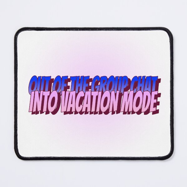 Item preview, Out of the Group Chat, into Vacation Mode designed and sold by CreationsbYKz.