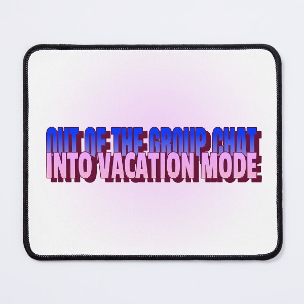 Item preview, Out of the Group Chat, into Vacation Mode  designed and sold by CreationsbYKz.
