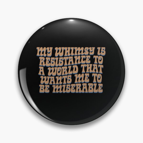 Item preview, My whimsy is resistance to a world that wants me to be miserable designed and sold by BritySpear.