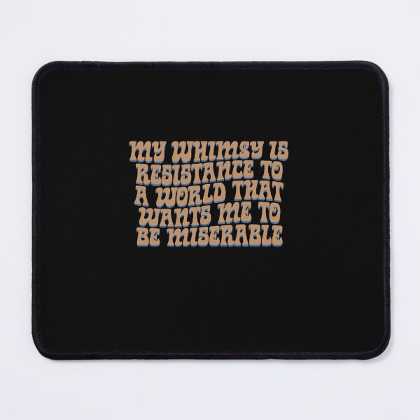 Item preview, My whimsy is resistance to a world that wants me to be miserable designed and sold by BritySpear.