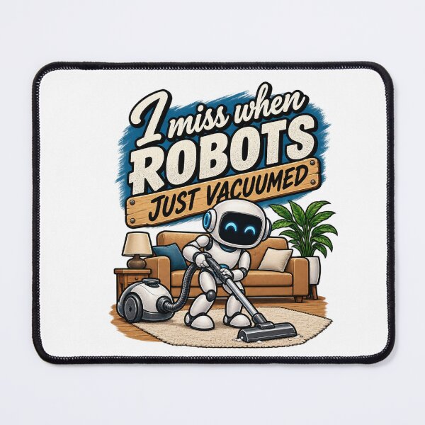Item preview, I miss when robots just vacuumed designed and sold by Threadquarters.