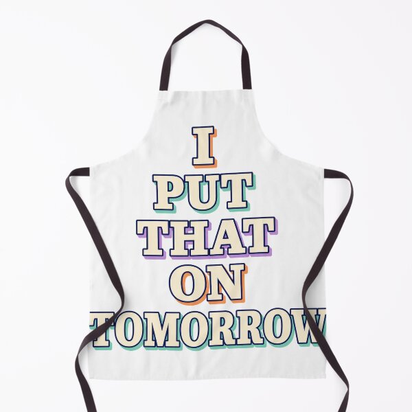 Item preview, I Put That On Tomorrow designed and sold by aihrgdesign.