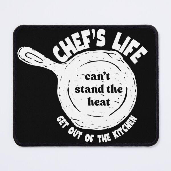 Item preview, Chef's Life | Can't Stand the Heat Get Out of the Kitchen designed and sold by SunandShade.