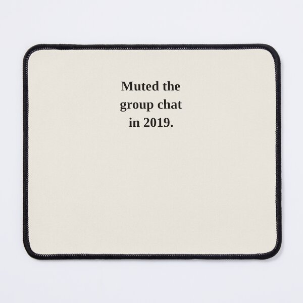 Item preview, Muted the Group Chat in 2019 designed and sold by LotFourteen.
