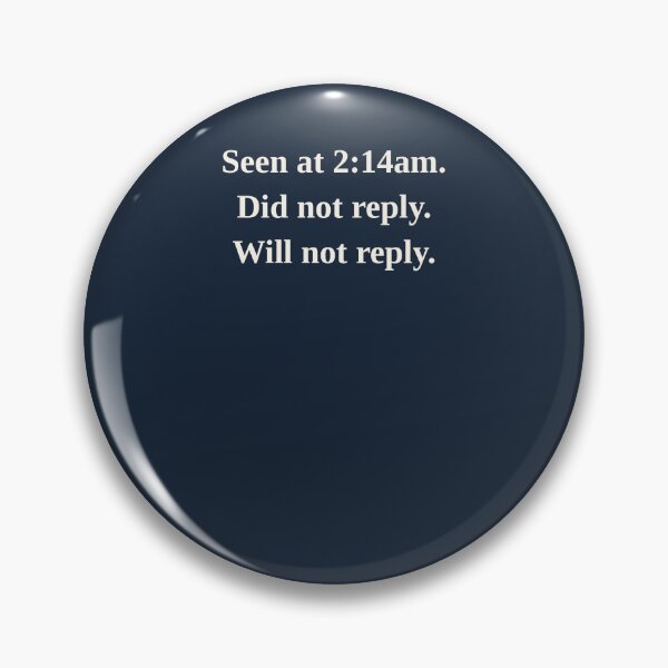 Item preview, Seen at 214am Did Not Reply designed and sold by LotFourteen.