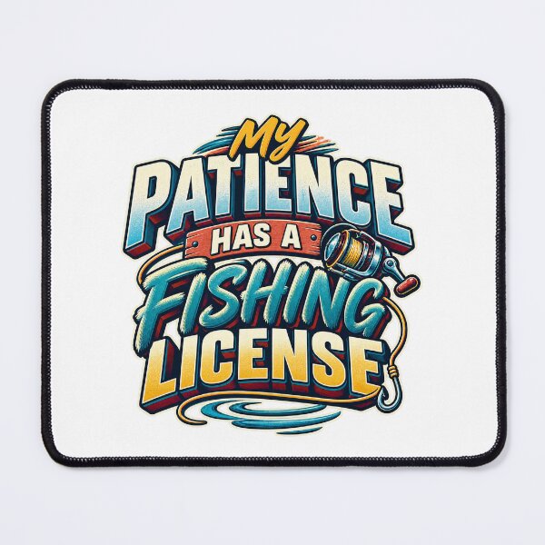 Item preview, My Patience Has a Fishing License designed and sold by FZ Designs.