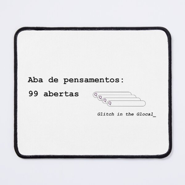 Item preview, Aba de pensamentos 99 abertas - Tech Humor Typography designed and sold by GlocalDialeto.