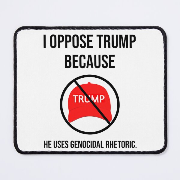 Item preview, I oppose Trump because he uses genocidal rhetoric. designed and sold by Rachel the Artist .