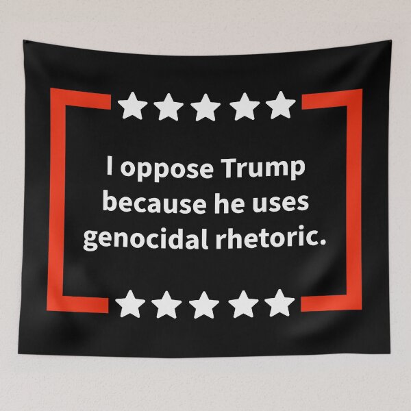 Item preview, I oppose Trump because he uses genocidal rhetoric. designed and sold by Rachel the Artist .