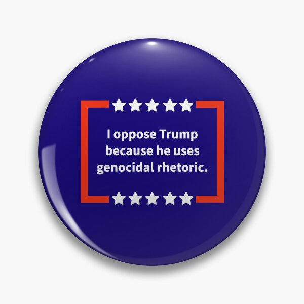 Item preview, I oppose Trump because he uses genocidal rhetoric. designed and sold by Rachel the Artist .