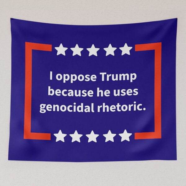 Item preview, I oppose Trump because he uses genocidal rhetoric. designed and sold by Rachel the Artist .