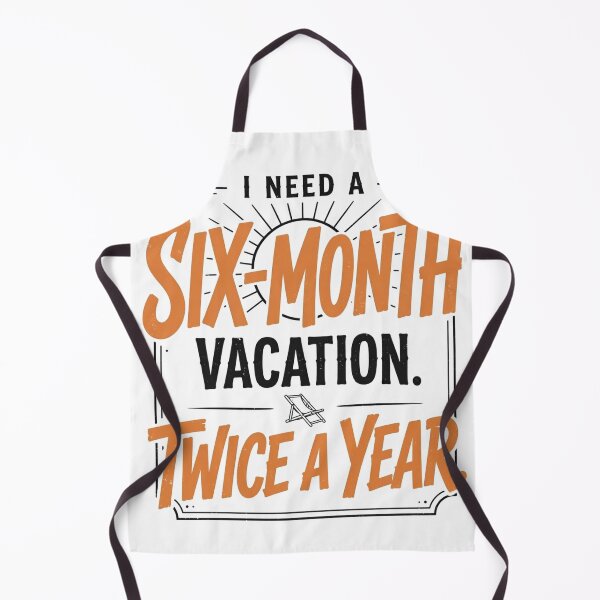 Item preview, I Need A Six Month Vacation Twice A Year Funny Quote designed and sold by ShanWildflower.