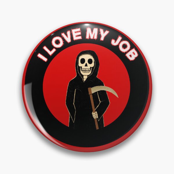 Item preview, Grim Reaper I love my job death I love my job designed and sold by We hate everything.