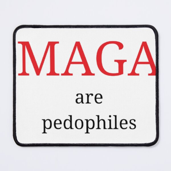 Item preview, MAGA are pedophiles designed and sold by socrazy3.