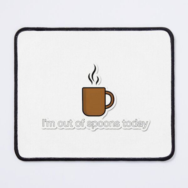 Item preview, I'm Out of Spoons Today designed and sold by NiftyWrx.