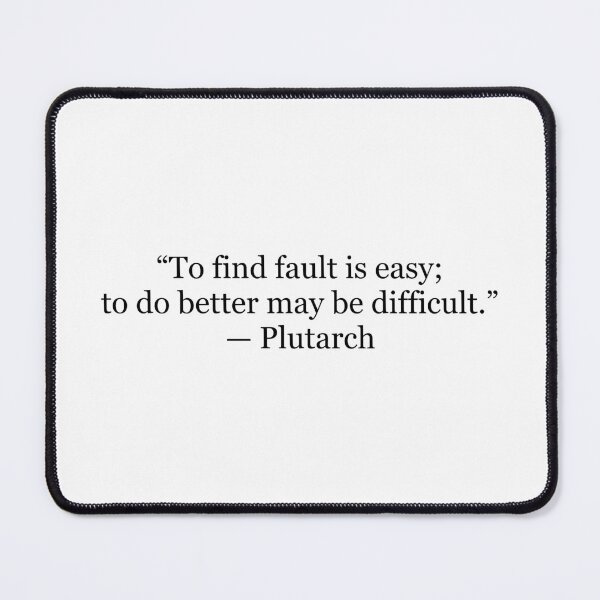 Item preview, To Find Fault Is Easy; To Do Better May Be Difficult – Plutarch Quote designed and sold by The Prose Atelier.