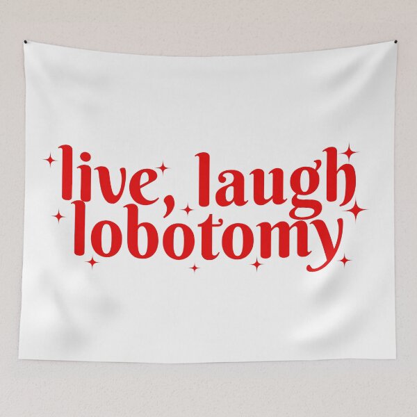 Item preview, Live Laugh Lobotomy designed and sold by birdiesinc.