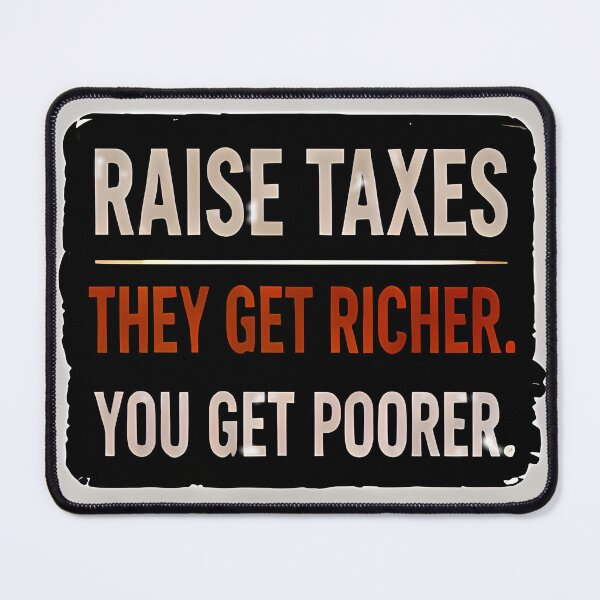 Item preview, Raise Taxes: Their Upgrade, Your Downgrade designed and sold by ikramandco.