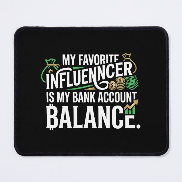Item preview, My Favorite Influencer Is My Bank Account Balance designed and sold by DuckOddity.