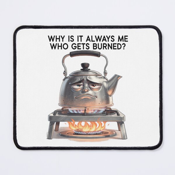 Item preview, Why Is It Always Me Funny Burned Kettle designed and sold by Uglyandcute.