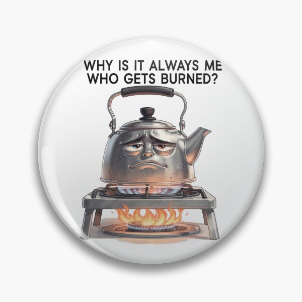 Item preview, Why Is It Always Me Funny Burned Kettle designed and sold by Uglyandcute.