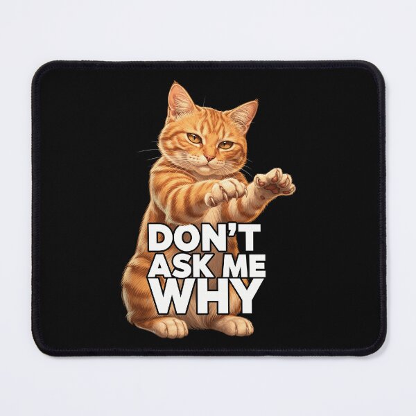 Item preview, Dont Ask Me Why Funny Orange Cat designed and sold by Uglyandcute.