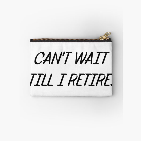 Item preview, CAN'T WAIT TILL I RETIRE designed and sold by binmaster3000.
