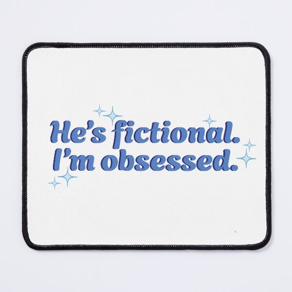 Item preview, He’s fictional. I’m obsessed. designed and sold by Artbychiii.