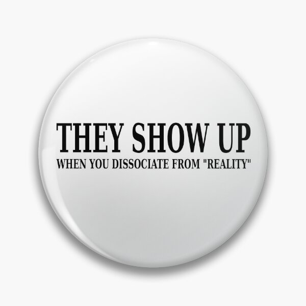 Item preview, They Show Up When You Dissociate From Reality designed and sold by DHR79.