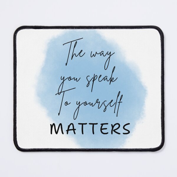 Item preview, The way you speak to yourself matters designed and sold by JSMidnightCreations .