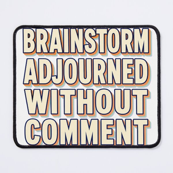 Item preview, Brainstorm Adjourned Without Comment designed and sold by aihrgdesign.