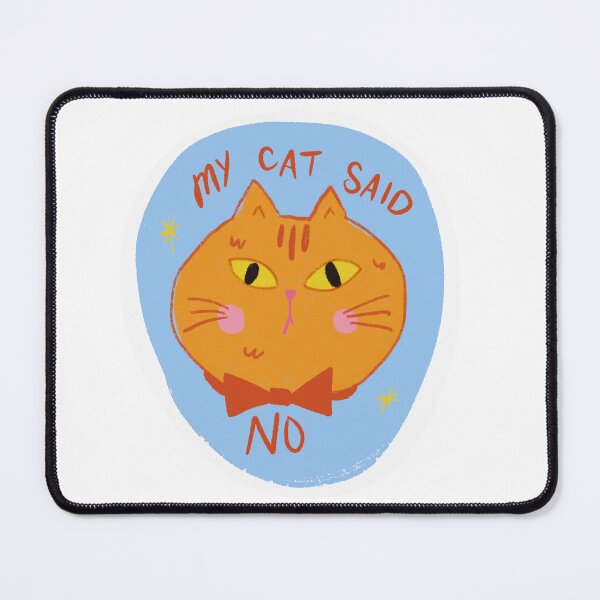 Item preview, My Cat Said No designed and sold by Stephanie McRae.