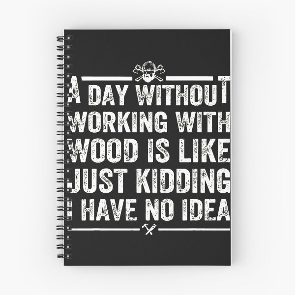 Item preview, A Day Without Woodworking Is Like I Have No Idea designed and sold by iwaskojankat.