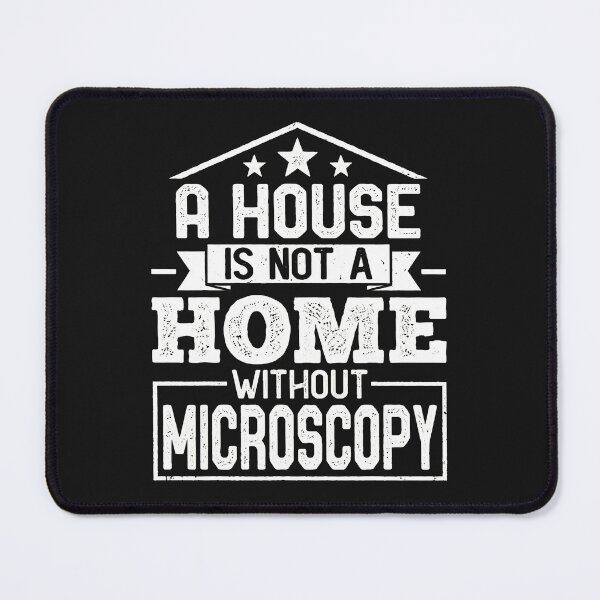 Item preview, A House Is Not A Home Without Microscopy Science designed and sold by iwaskojankat.