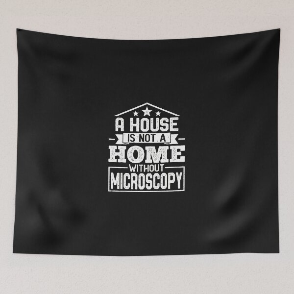 Item preview, A House Is Not A Home Without Microscopy Science designed and sold by iwaskojankat.